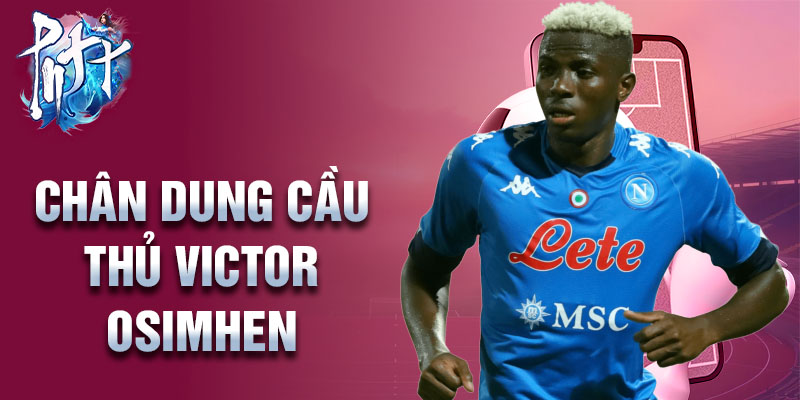 Chân dung cầu thủ Victor Osimhen