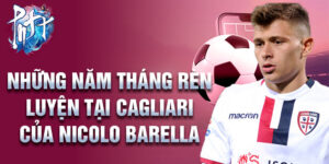 Những năm tháng rèn luyện tại cagliari của nicolo barella