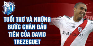 Tuổi thơ và những bước chân đầu tiên của david trezeguet