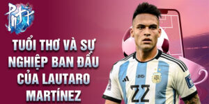Tuổi thơ và sự nghiệp ban đầu của lautaro martínez