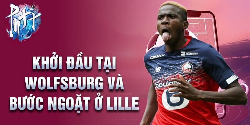 Khởi đầu tại Wolfsburg và bước ngoặt ở Lille