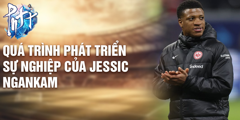 Quá trình phát triển sự nghiệp của Jessic Ngankam