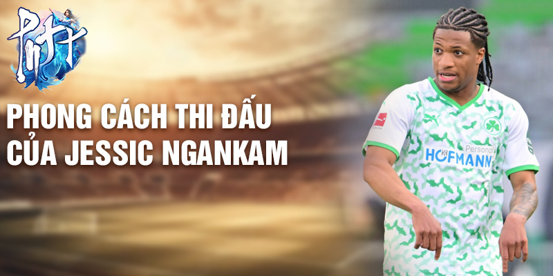 Phong cách thi đấu của Jessic Ngankam