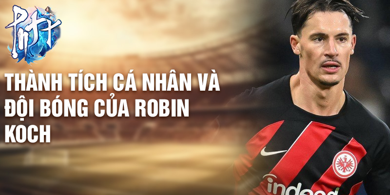 Thành tích cá nhân và đội bóng của Robin Koch